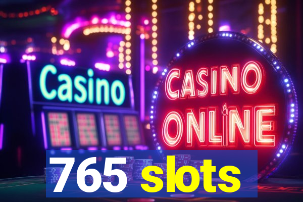765 slots